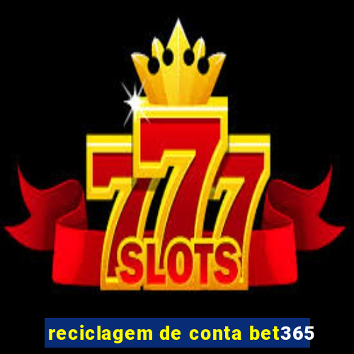 reciclagem de conta bet365